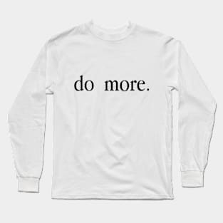 do more. Long Sleeve T-Shirt